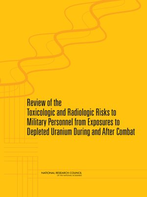 cover image of Review of the Toxicologic and Radiologic Risks to Military Personnel from Exposures to Depleted Uranium During and After Combat